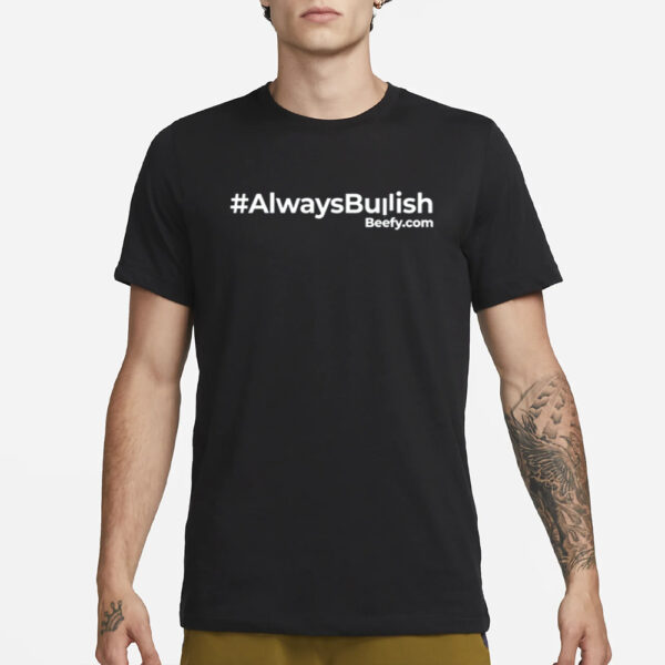 #Alwaysbullish Beefy.com T-Shirt1