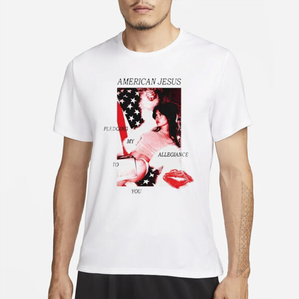 American Jesus Pledging My Allegiance To You T-Shirts