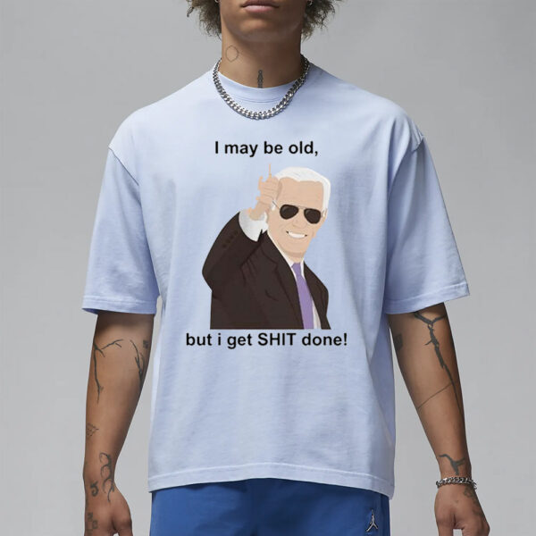 Biden Gets Shit Done T-Shirt3