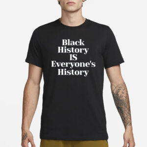 Black History Is Everyone's History New T-Shirt1