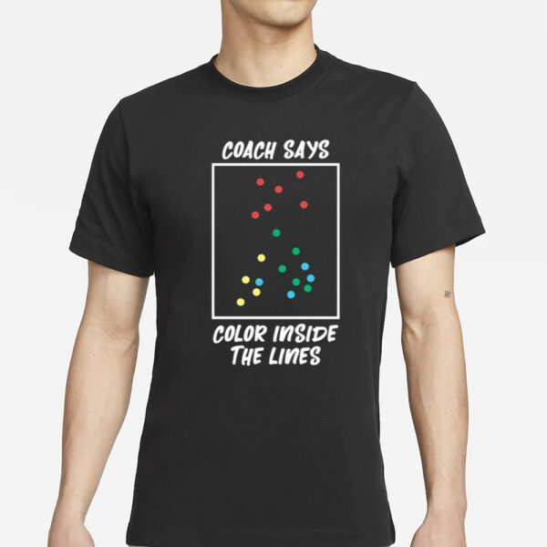 Coach Says Color Inside The Lines T-Shirt