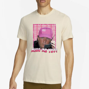 Donald Trump Pink Holding Phone Miss Me Yet T-Shirt4