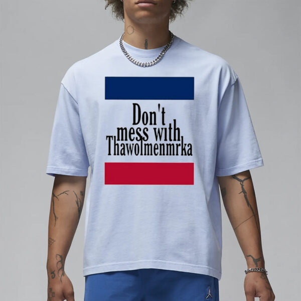 Don’t Mess With Thawolmenmrka T-Shirt1