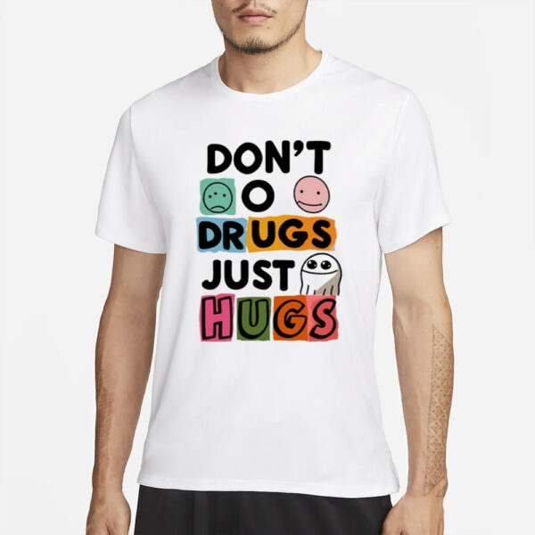 Don'T O Drugs Just Hugs T-Shirt