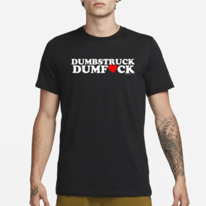 Dumbstruck Dumbfck T-Shirt3