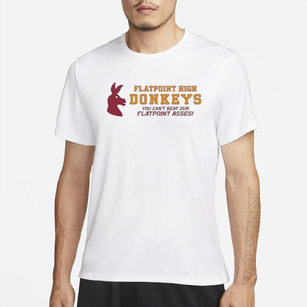 Flatpoint High Donkeys You Can’t Beat Our Flatpoint Asses T-Shirt