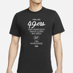 For Life 49Ers San Francisco Santa Clara Bay Area T-Shirts