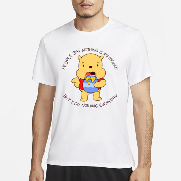 Ghoulshack People Say Nothing Is Impossible But I Do Nothing Everyday T-Shirts