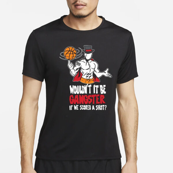 Gic January Wouldn’t It Be Gangster If We Scored A Shot T-Shirt4