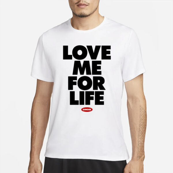 Ginger Music Love Me For Life Ginger T-Shirts