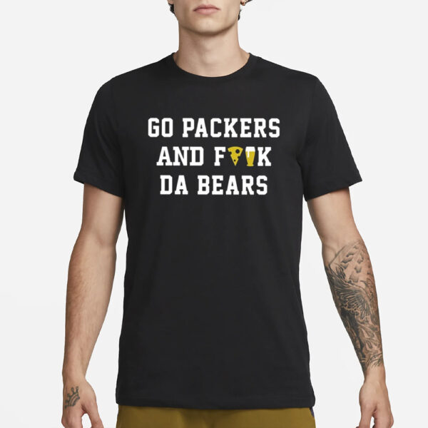 Go Packers And Fuck Da Bears T-Shirt1