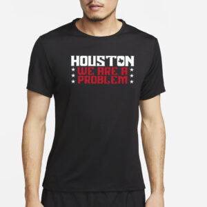 Houston We Are A Problem T-Shirt2