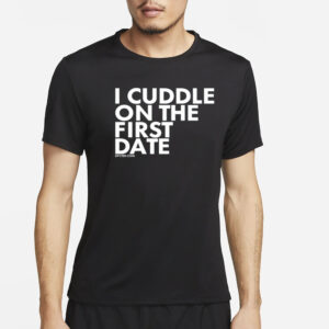 I Cuddle On The First Date T-Shirt2