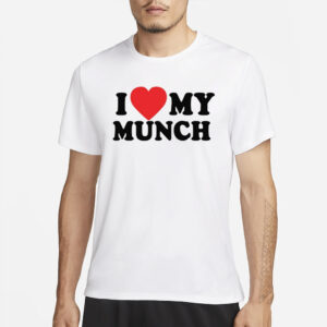 I Love My Munch T Shirts