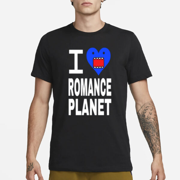 I Love Romanceplanet T-Shirt3