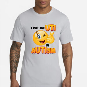 I Put The Uti In Autism T-Shirt