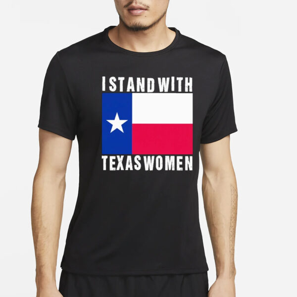 I Stand With Texas Women Texas Flag 2024 T-Shirt2