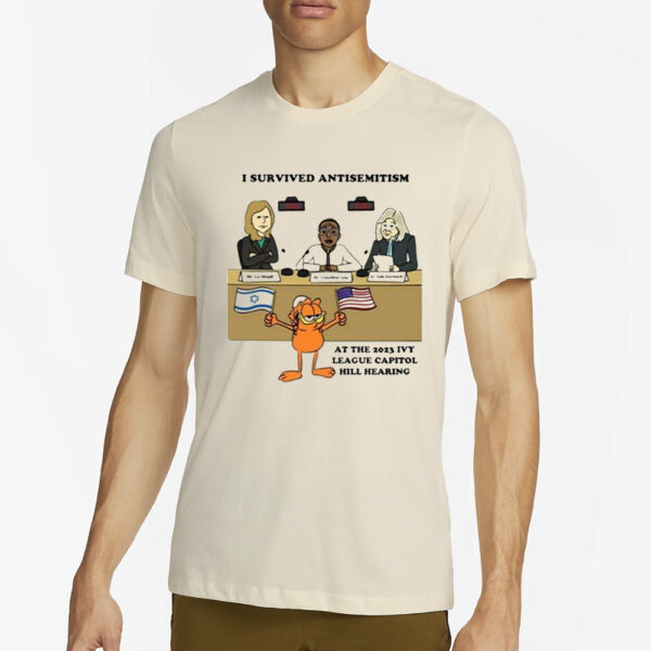 I Survived Antisemitism At The 2023 Ivy League Capitol Hill Hearing T-Shirt4