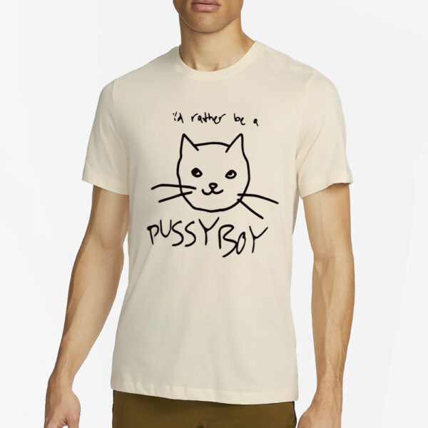 I'D Rather Be A Pussyboy Cat T-Shirt4