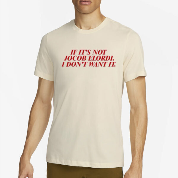 If It'S Not Jacob Elordi I Don'T Want It T-Shirt2