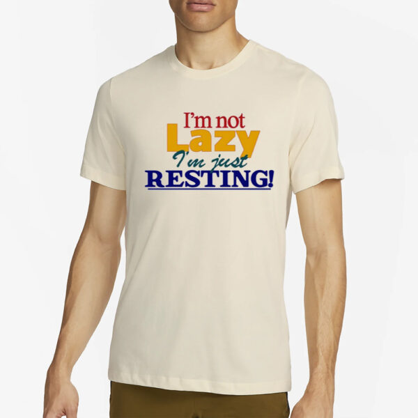 I'M Not Lazy I'M Just Resting T-Shirt2