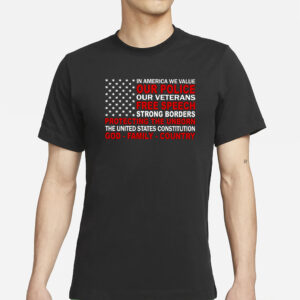 In America We Value Our Police Our Veterans Free Speech T-Shirts