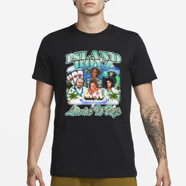 Island Boyz Livin It Up T-Shirt1