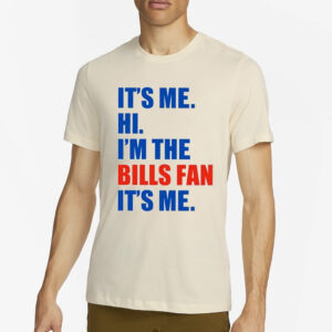 It’s Me Hi I’m The Bills Fan It’s Me T-Shirt4