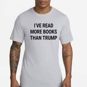 I’ve Read More Books Than Trump 2024 T-Shirts