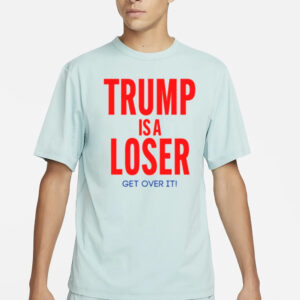 Jazzyj87283918 Trump Is A Loser Get Over It T-Shirt4