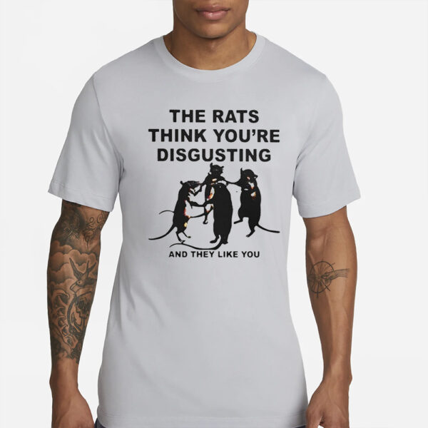 Leah Mccarthy The Rats Think You’re Disgusting And They Like You T-Shirts