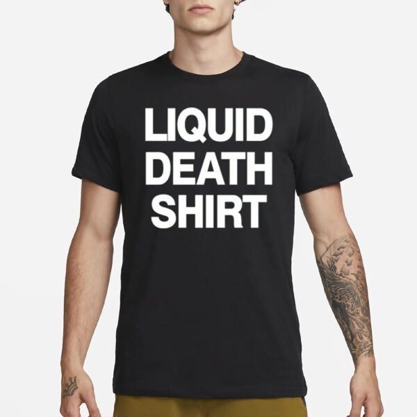 Liquid Death Shirt T-Shirt1