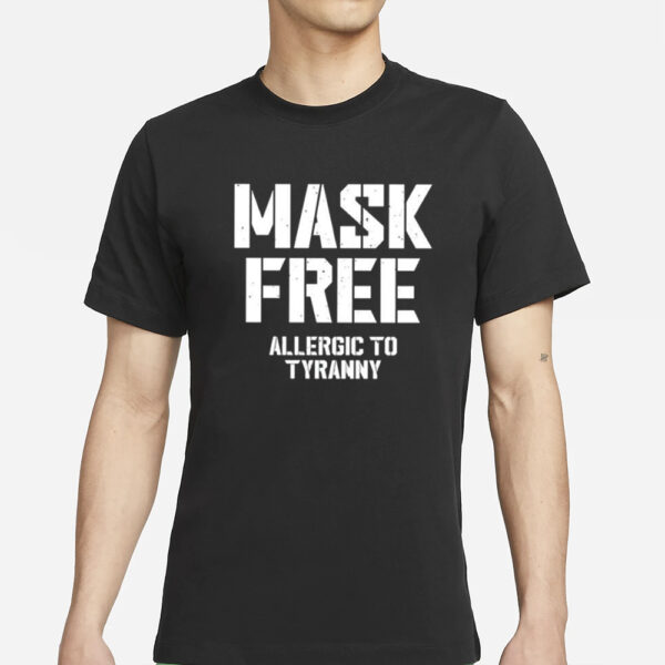 Mask Free Allergic To Tyranny T-Shirts