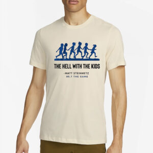 Matt Steinmetz 957 The Game Hell With The Kids T-Shirt3