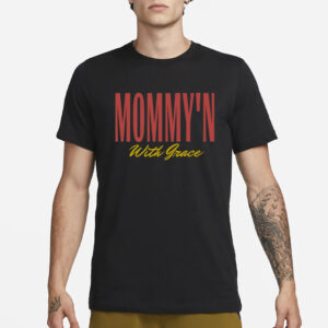 Mommy'n With Grace T-Shirt1