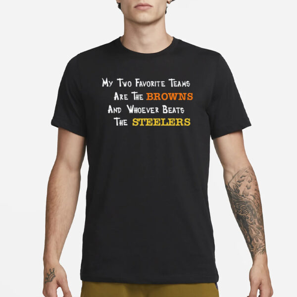 My Two Favorite Teams Are The Browns And Whoever Beats The T-Shirt1