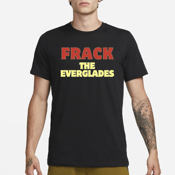 Nikki Haley'S Frack The Everglades T-Shirt1