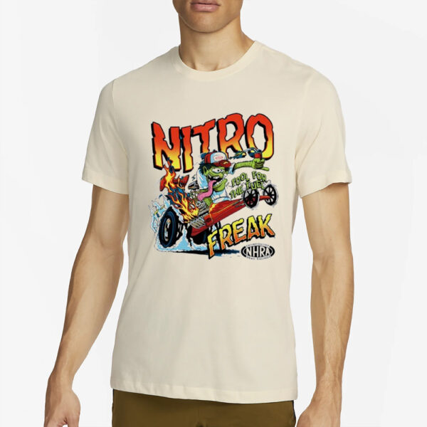 Nitro Freak Fool For The Fuel Nhra Championship Drag Racing T-Shirt4