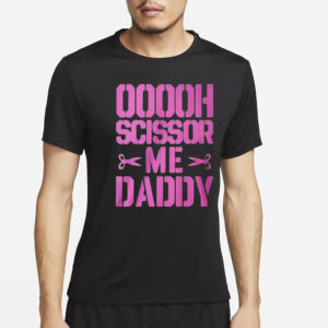 Ooooh Scissor Me Daddy T-Shirt4