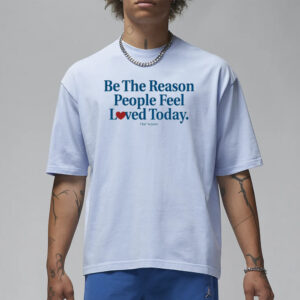 Ourseasns Be The Reason People Feel Loved Today T-Shirt1