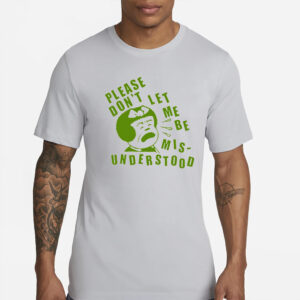 Please Don’t Let Me Be Misunderstood T-Shirt