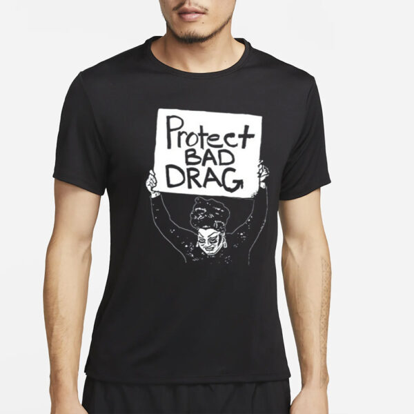 Protect Bad Drag T-Shirt4