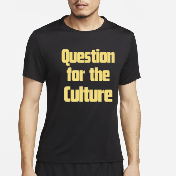 Question For The Culture Limited T-Shirt4