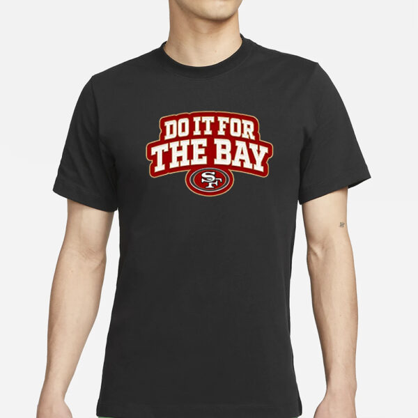 San Francisco 49Ers Do It For The Bay T-Shirt