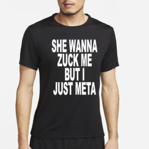 She Wanna Zuck Me But I Just Meta Shirt2