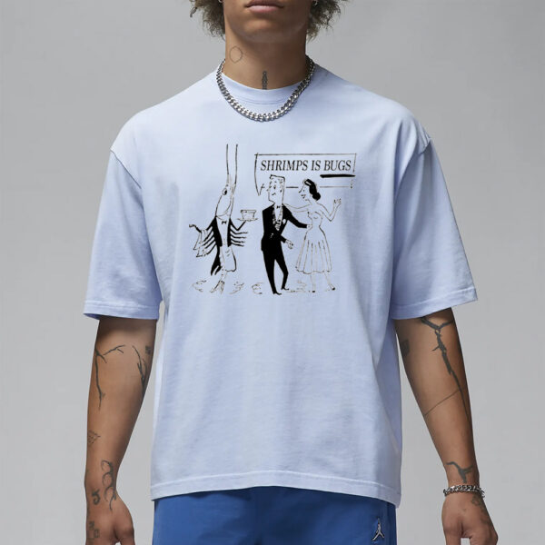 Shrimps Is Bugs T-Shirt1