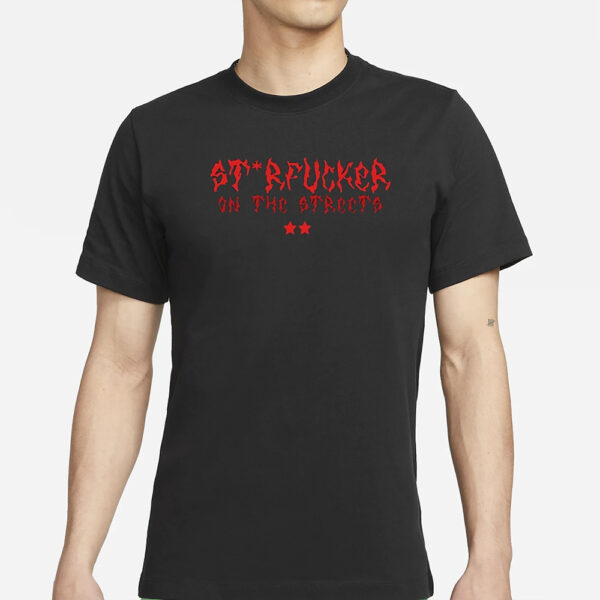 St Rfucker On The Streets T-Shirt