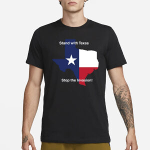 Stand With Texas Stop The Invasion T-Shirt1