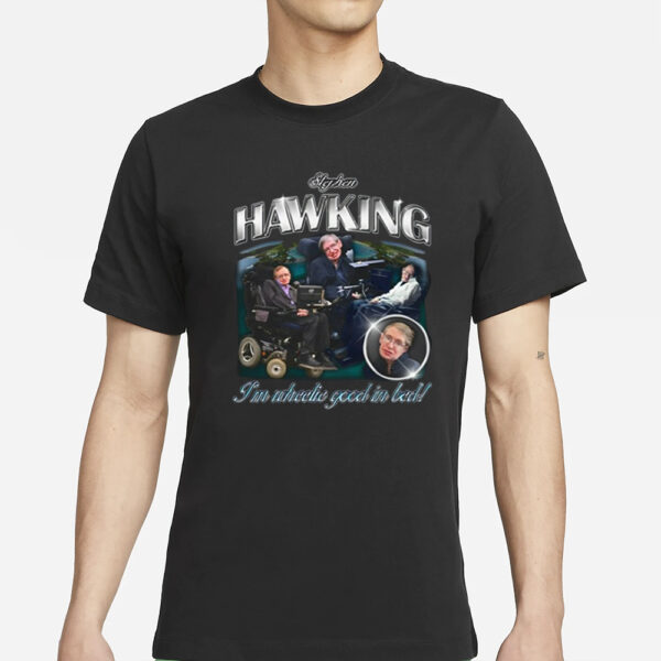 Stephen Hawking I'M Wheelie Good In Bed Shirt