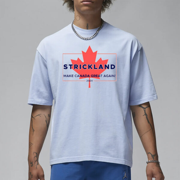 Strickland Make Canada Great Again 2024 T-Shirt1